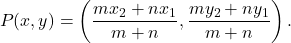 \[P(x, y) = \left( \frac{mx_2 + nx_1}{m+n}, \frac{my_2 + ny_1}{m+n} \right).\]