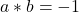 a * b = -1