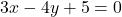 3x - 4y + 5 = 0