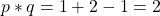 \[ p * q = 1 + 2 - 1 = 2 \]