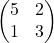 \begin{pmatrix} 5 & 2 \\ 1 & 3 \end{pmatrix}