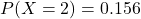 P(X=2) = 0.156