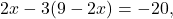 \[ 2x - 3(9 - 2x) = -20, \]