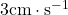 3\text{cm}\cdot\text{s}^{-1}