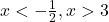 x < -\frac{1}{2}, x > 3