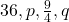 36, p, \frac{9}{4}, q