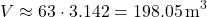 \[ V \approx 63 \cdot 3.142 = 198.05 \, \text{m}^3 \]