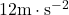 12\text{m}\cdot\text{s}^{-2}