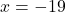 \[ x = -19 \]