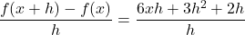 \[    \frac{f(x + h) - f(x)}{h} = \frac{6xh + 3h^2 + 2h}{h}    \]