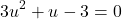 \[ 3u^2 + u - 3 = 0 \]