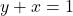y + x = 1