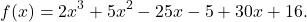 \[ f(x) = 2x^3 + 5x^2 - 25x - 5 + 30x + 16. \]