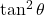 \tan^2\theta