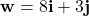 \mathbf{w} = 8\mathbf{i} + 3\mathbf{j}