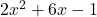 2x^2 + 6x - 1