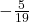 -\frac{5}{19}