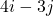 4i - 3j