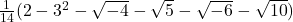 \frac{1}{14}(2-3^2 - \sqrt{-4} - \sqrt{5} - \sqrt{-6} - \sqrt{10})
