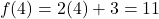\[ f(4) = 2(4) + 3 = 11 \]