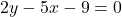 2y - 5x - 9 = 0
