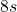 8s