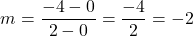 \[ m = \frac{-4 - 0}{2 - 0} = \frac{-4}{2} = -2 \]