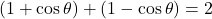\[ (1 + \cos\theta) + (1 - \cos\theta) = 2 \]