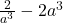 \frac{2}{a^3} - 2a^3