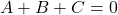 A + B + C = 0