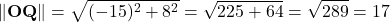 \[    \|\mathbf{OQ}\| = \sqrt{(-15)^2 + 8^2} = \sqrt{225 + 64} = \sqrt{289} = 17    \]