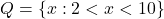 Q = \{x : 2 < x < 10\}
