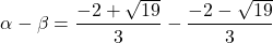 \[    \alpha - \beta = \frac{-2 + \sqrt{19}}{3} - \frac{-2 - \sqrt{19}}{3}    \]