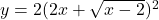 y = 2(2x + \sqrt{x - 2})^2