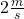 2 \frac{m}{s}