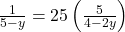 \frac{1}{5-y} = 25\left(\frac{5}{4-2y}\right)