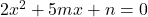 2x^2 + 5mx + n = 0
