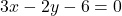 3x - 2y - 6 = 0