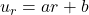 u_r = ar + b
