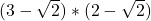 (3 - \sqrt{2}) * (2 - \sqrt{2})