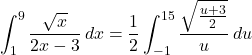 \[ \int_{1}^{9} \frac{\sqrt{x}}{2x - 3} \, dx = \frac{1}{2} \int_{-1}^{15} \frac{\sqrt{\frac{u + 3}{2}}}{u} \, du \]