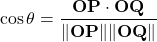 \[    \cos \theta = \frac{\mathbf{OP} \cdot \mathbf{OQ}}{\|\mathbf{OP}\| \|\mathbf{OQ}\|}    \]