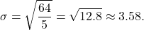 \[ \sigma = \sqrt{\frac{64}{5}} = \sqrt{12.8} \approx 3.58. \]