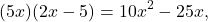 \[ (5x)(2x - 5) = 10x^2 - 25x, \]