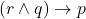 (r \wedge q) \to p