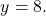 \[ y = 8. \]