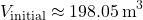 \[ V_{\text{initial}} \approx 198.05 \, \text{m}^3 \]