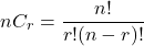 \[ nC_r = \frac{n!}{r!(n-r)!} \]