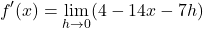\[ f'(x) = \lim_{h \to 0} (4 - 14x - 7h) \]