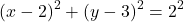\[    (x - 2)^2 + (y - 3)^2 = 2^2    \]